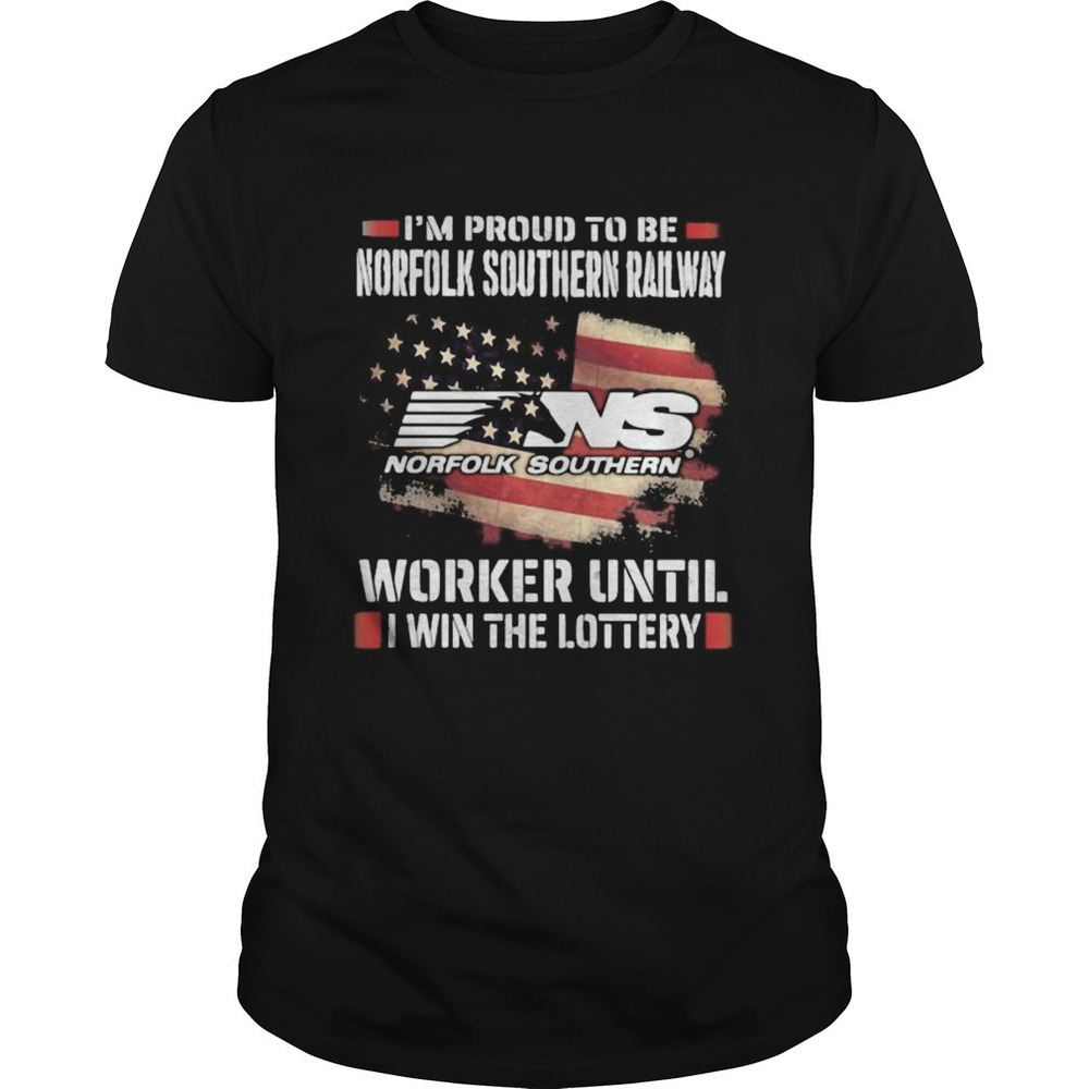 Im Proud To Be Norfolk Southern Railway Worker Until I Win The Lottery Shirt